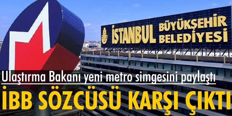 Adil Karaismailoğlu, İstanbul'da metronun simgesinin değiştiğini duyurdu! İBB Sözcüsü Murat Ongun'dan sert tepki geldi...