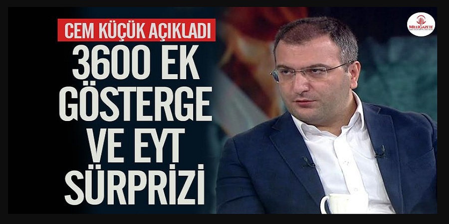 Son Dakika Flaş Haberler Cem Küçük Cumhuhbaşkanı Ve AK Parti’nin 3600 ek gösterge ve EYT sürprizini açıkladı...