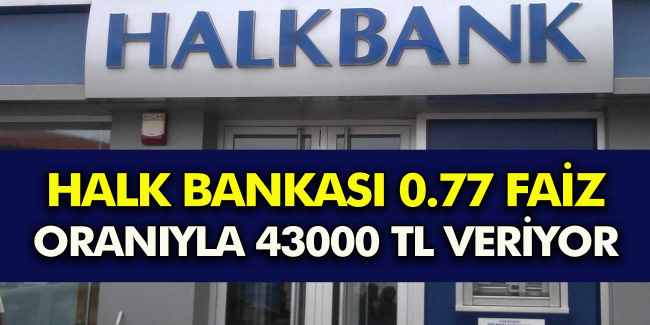 Halk Bankası'ndan Milyonlarca Vatandaşa Müjde 0.77 Faiz Oranıyla 43.000 TL kredi veriyor...