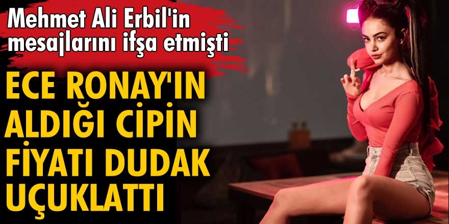 Ece Ronay, Mehmet Ali Erbil'in mesajlarını ifşa etmişti! 23'üncü doğum günü için kesenin ağzını açtı...