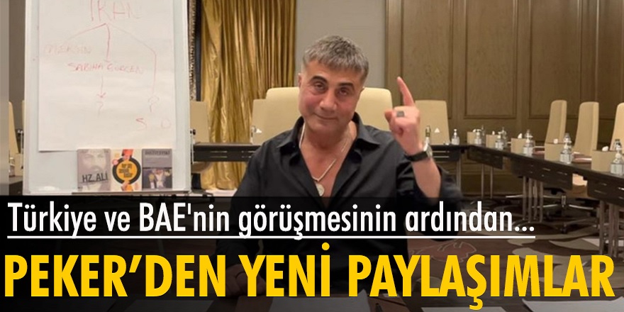 Türkiye ve BAE'nin görüşmesinin ardından, Sedat Peker, sosyal medya hesabından paylaşımlarda bulundu...