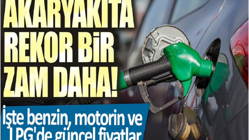 Akaryakıta Dudak Uçuklatan Bir Zam Daha! Benzin, Motorin ve LPG Fiyatları Bugün Ne Kadar?