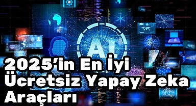 2025'in En İyi Ücretsiz Yapay Zeka Araçları
