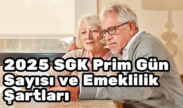2025 SGK Prim Gün Sayısı ve Emeklilik Şartları