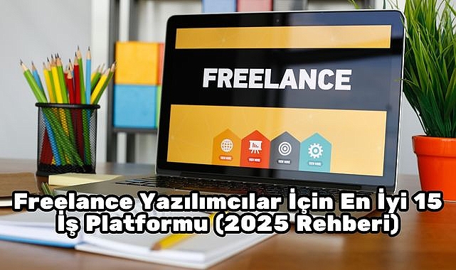 Freelance Yazılımcılar İçin En İyi 15 İş Platformu (2025 Rehberi)