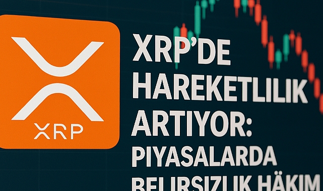 XRP'de Hareketlilik Artıyor: Piyasalarda Belirsizlik Hâkim
