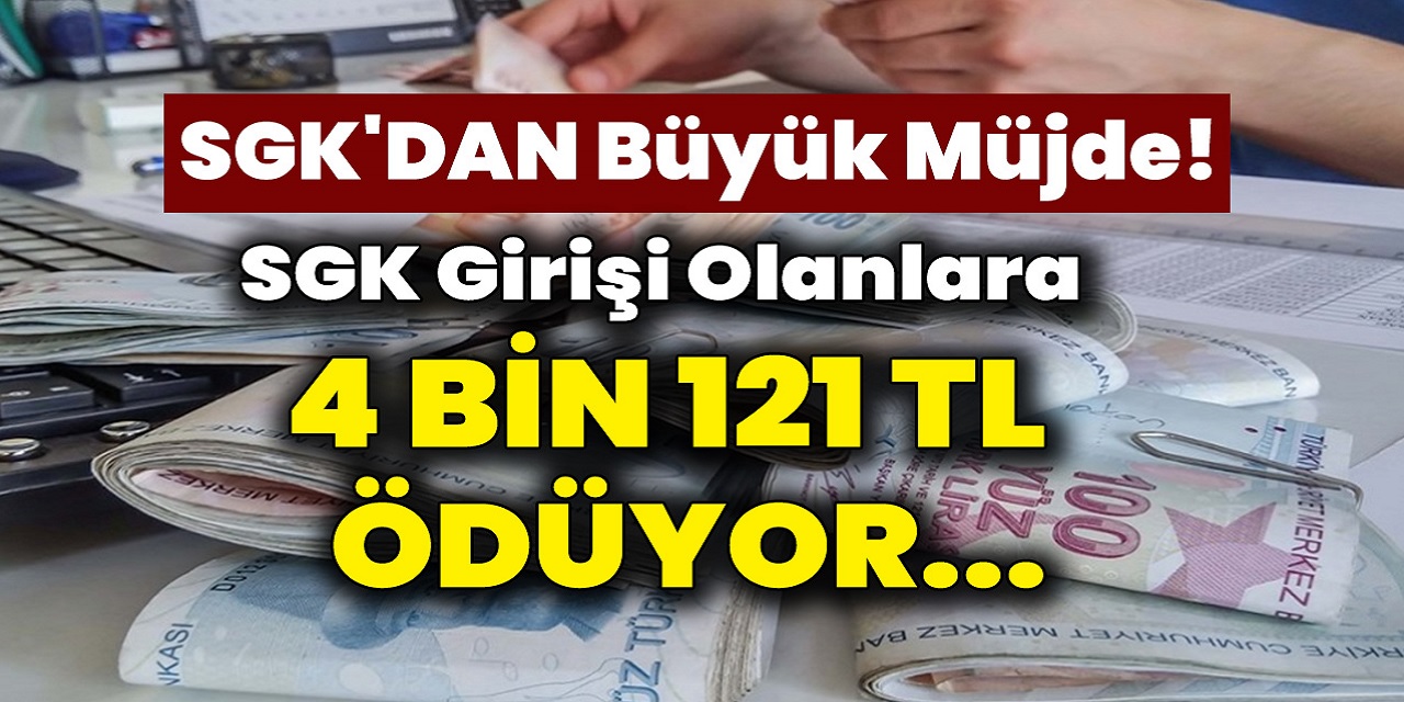 Son dakika SGK'dan beklenen açıklama geldi! Ve sonucunda belli oldu! Sigorta başlangıcı olan herkese 4 Bin 121 TL para ödemesi verilecek...
