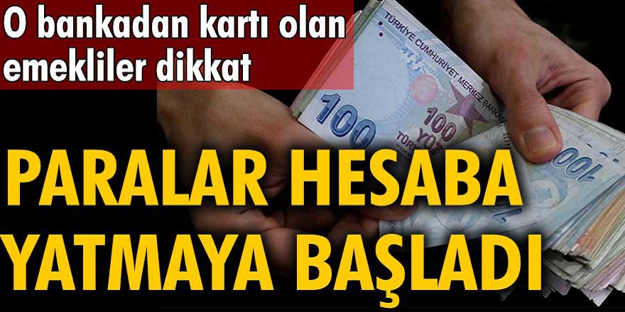 Milyonlarca emekliye müjde! O bankadan kartı olanların hesabına para yatmaya başladı