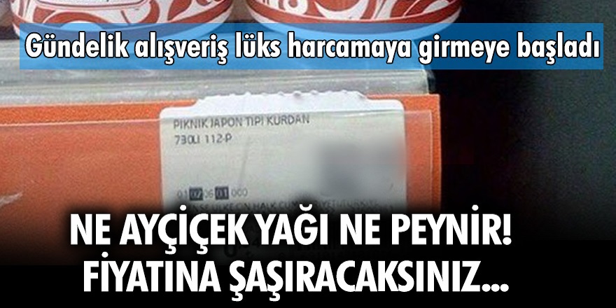Zam üstüne zam ne ayçiçek yağı ne peynir, fiyatına şaşıracaksınız! Yüzde 100'ün üstünde zam geldi