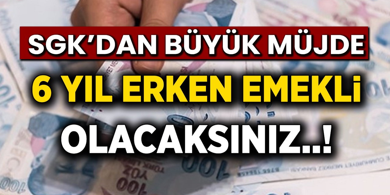 SGK'dan 6 yıl erken emeklilik müjdesi geldi! İşte detaylar