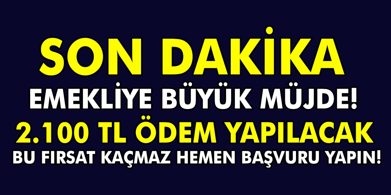 Son Dakika Emekliye 2100 TL Ödeme Müjdesi Geldi! Bu fırsat kaçmaz hemen başvuru yapın! Tarih verildi! 1 Mart'tan itibaren...