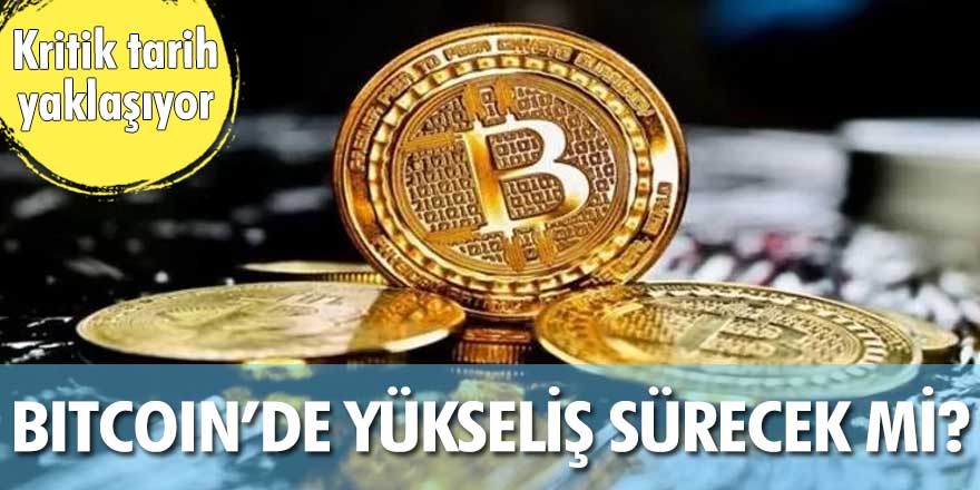 Son dakika Bitcoin'de yükseliş sürecek mi? Kritik seviyi aştı tarih yaklaşıyor