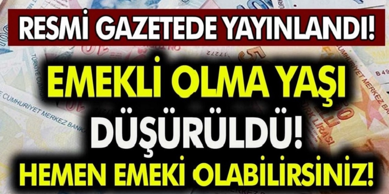 Resmi Gazetede Yayınlandı! Müjde Emeklilik yaşı düşürüldü! 10 yıl sigortalı çalışın emekli olun...