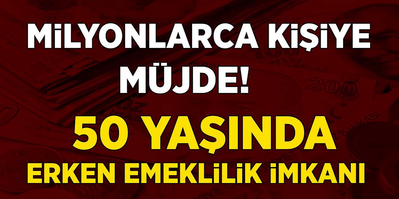 Milyonlarca Kişiye Müjde! 50 Yaşında Erken Emekli Olacaksınız