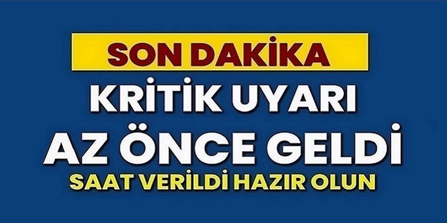 Son dakika kritik uyarı az önce geldi! Dikkat alarm verildi, hazır olun