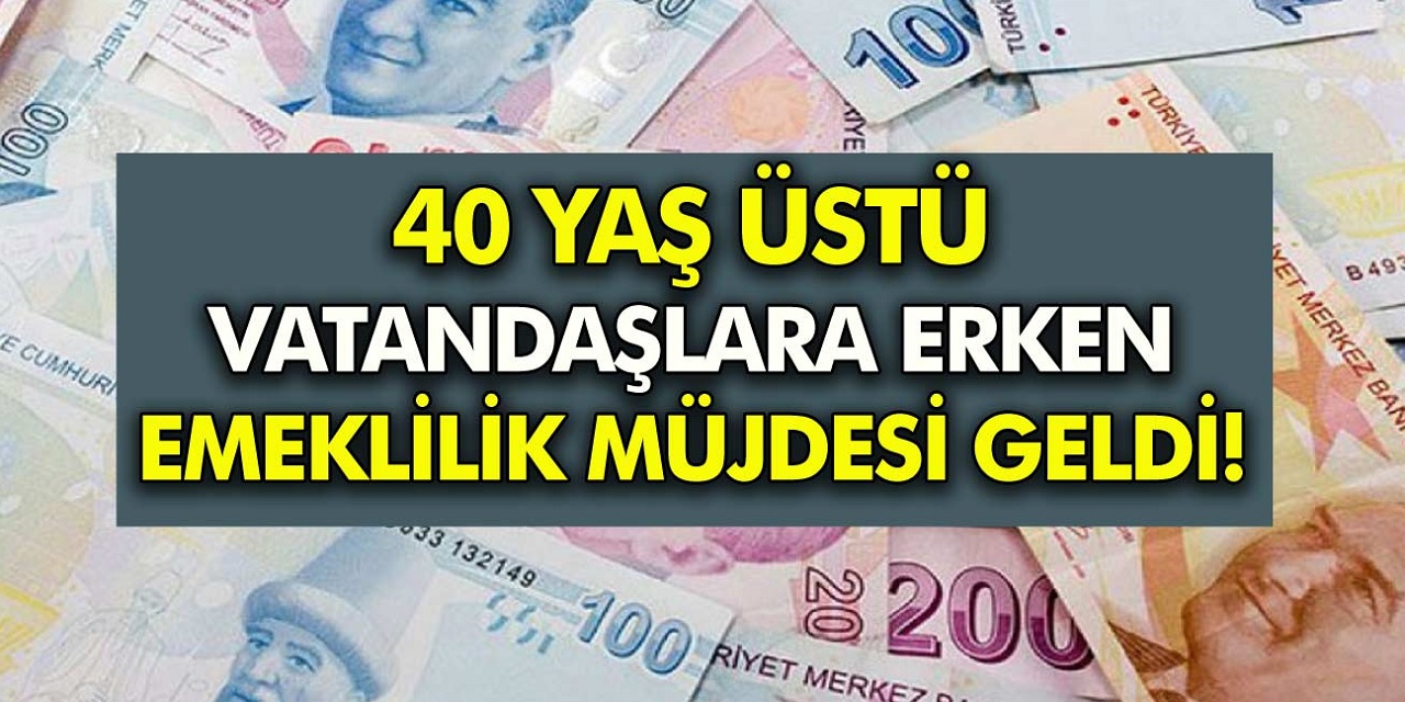 40 ve 50 Yaş Arası Olan Kişilere Erken Emeklilik Müjdesi Geldi! Şartlar Açıklandı!