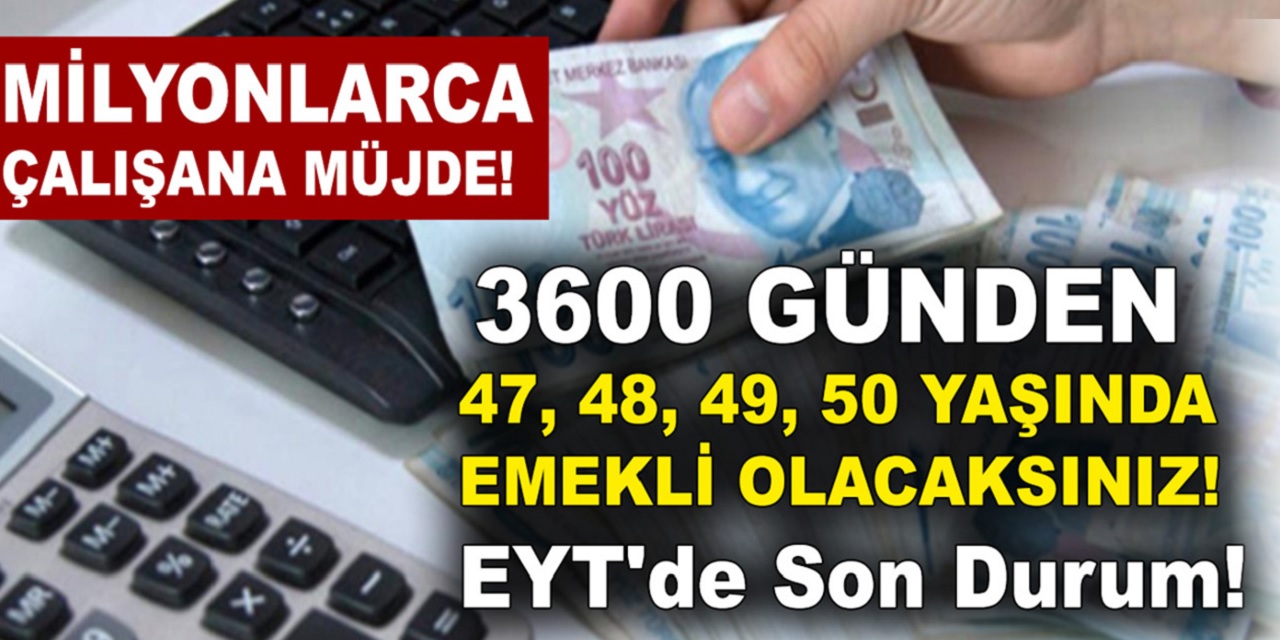 5 milyon kişiye Müjde! 3600 günden 50 yaşında erken emekli olacaksınız! EYT son durum nedir?